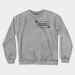 I Understood That Reference - Quote Box (Black) Crewneck Sweatshirt